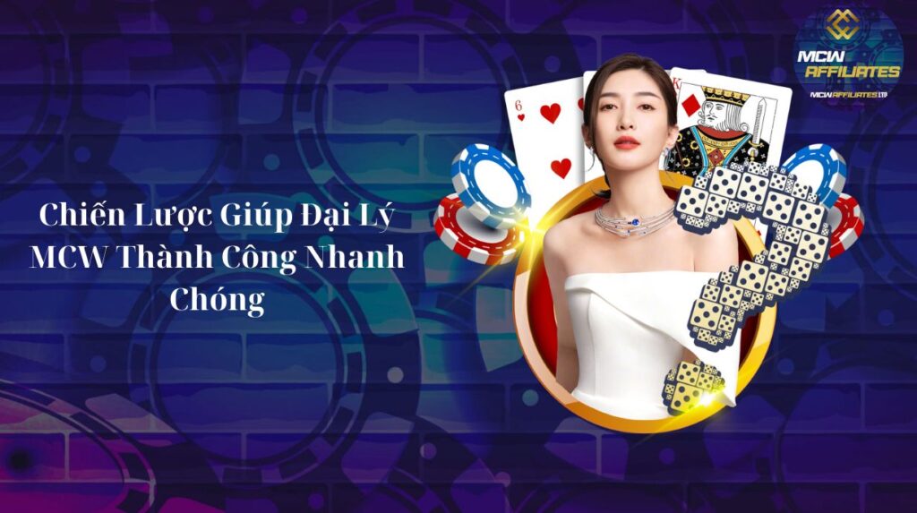 Chiến Lược Giúp Đại Lý MCW Thành Công Nhanh Chóng
