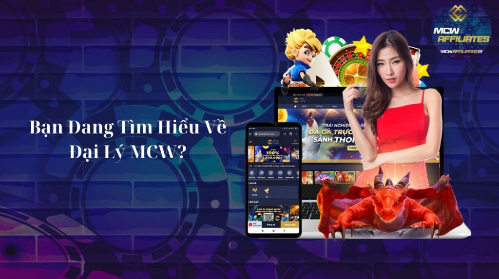 Bạn Đang Tìm Hiểu Về Đại Lý MCW?