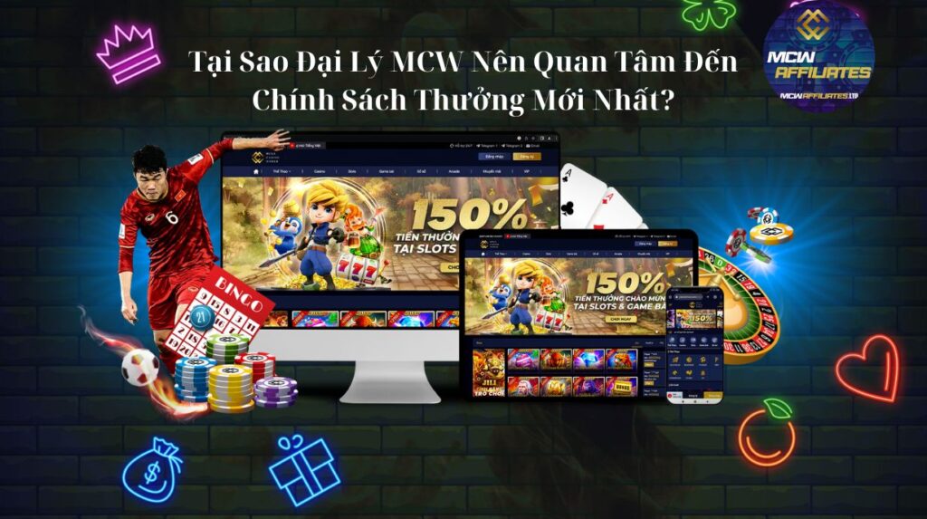 Tại Sao Đại Lý MCW Nên Quan Tâm Đến Chính Sách Thưởng Mới Nhất?