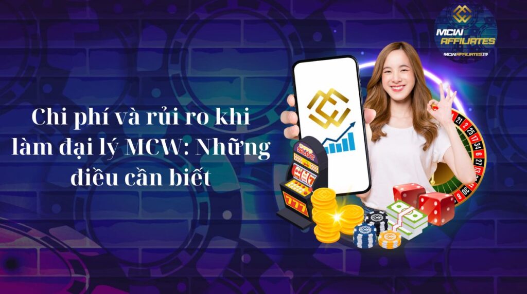 Chi phí và rủi ro khi làm đại lý MCW