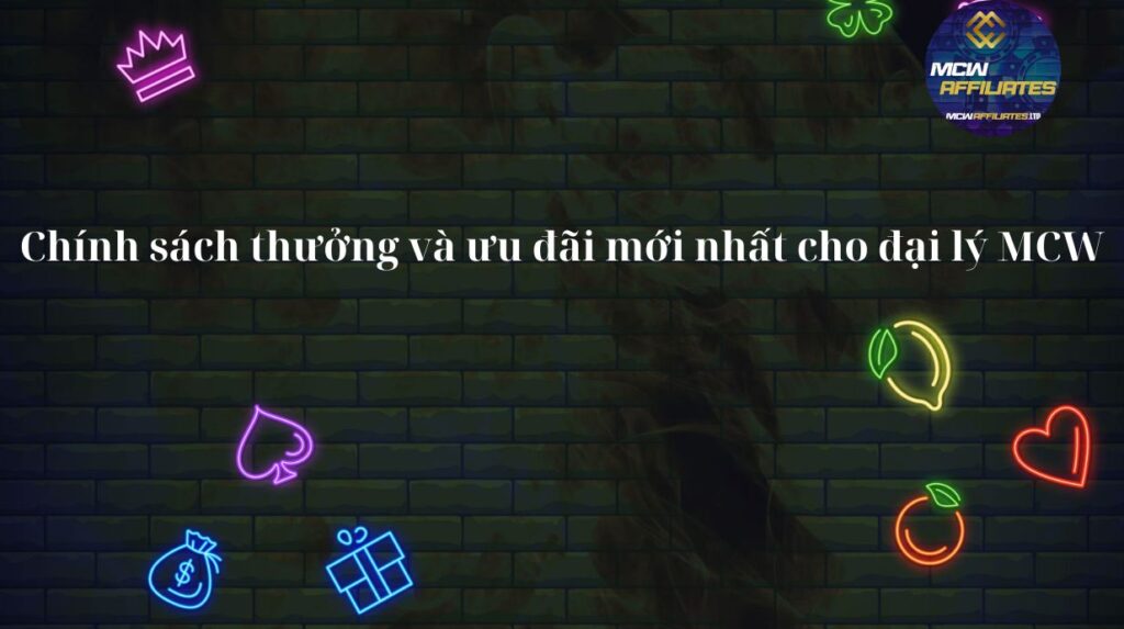 Chính Sách Thưởng Và Ưu Đãi Mới Nhất Cho Đại Lý MCW