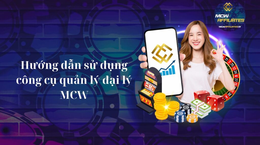 Hướng dẫn sử dụng công cụ quản lý đại lý MCW