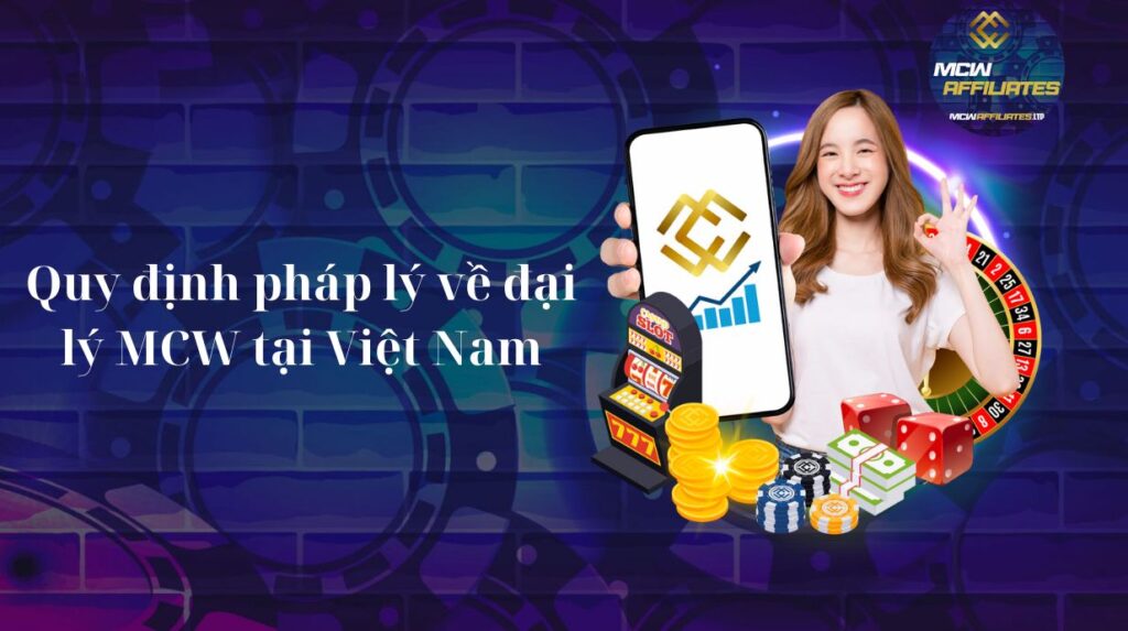 Quy định pháp lý về đại lý MCW tại Việt Nam